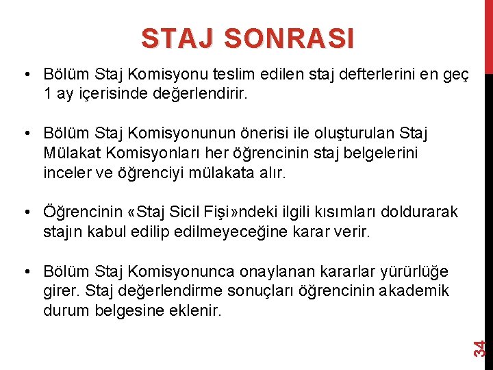 STAJ SONRASI • Bölüm Staj Komisyonu teslim edilen staj defterlerini en geç 1 ay