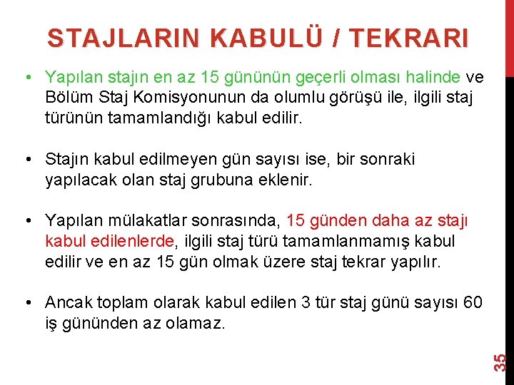 STAJLARIN KABULÜ / TEKRARI • Yapılan stajın en az 15 gününün geçerli olması halinde