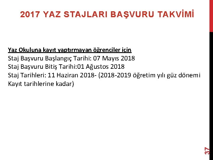 2017 YAZ STAJLARI BAŞVURU TAKVİMİ Yaz Okuluna kayıt yaptırmayan öğrenciler için 37 Staj Başvuru