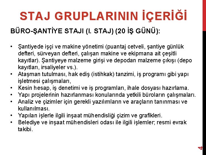 STAJ GRUPLARININ İÇERİĞİ BÜRO-ŞANTİYE STAJI (I. STAJ) (20 İŞ GÜNÜ): 4 • Şantiyede işçi