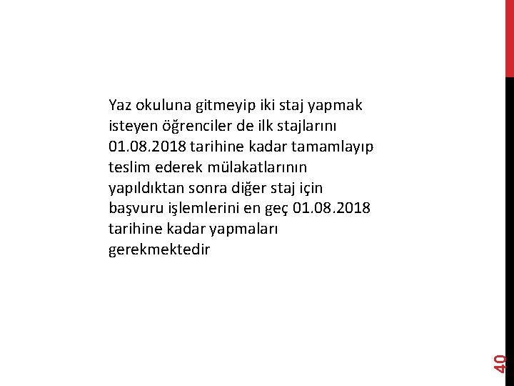 40 Yaz okuluna gitmeyip iki staj yapmak isteyen öğrenciler de ilk stajlarını 01. 08.