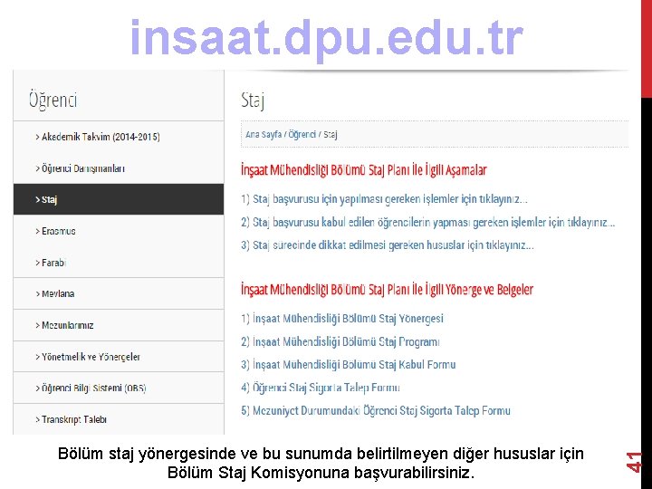 Bölüm staj yönergesinde ve bu sunumda belirtilmeyen diğer hususlar için Bölüm Staj Komisyonuna başvurabilirsiniz.