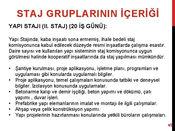 STAJ GRUPLARININ İÇERİĞİ YAPI STAJI (II. STAJ) (20 İŞ GÜNÜ): Yapı Stajında, kaba inşaatı