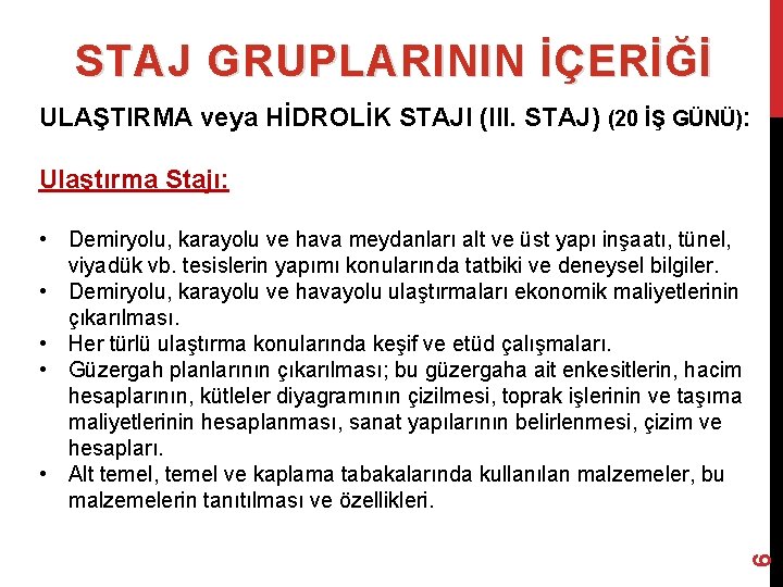 STAJ GRUPLARININ İÇERİĞİ ULAŞTIRMA veya HİDROLİK STAJI (III. STAJ) (20 İŞ GÜNÜ): Ulaştırma Stajı: