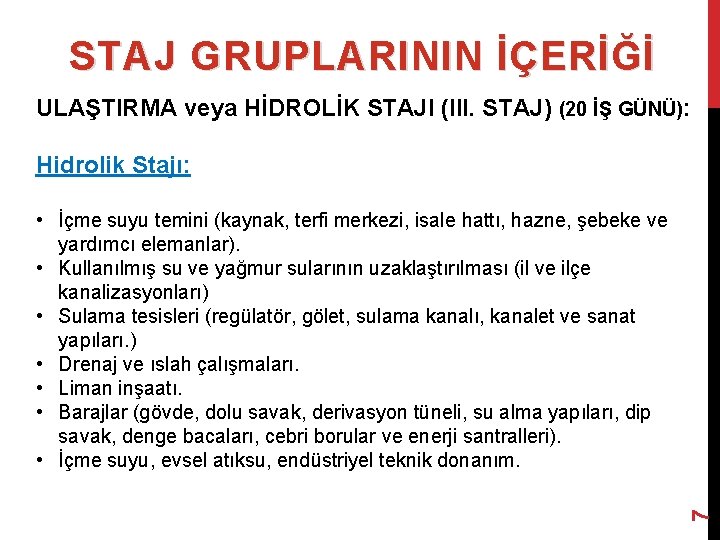 STAJ GRUPLARININ İÇERİĞİ ULAŞTIRMA veya HİDROLİK STAJI (III. STAJ) (20 İŞ GÜNÜ): Hidrolik Stajı: