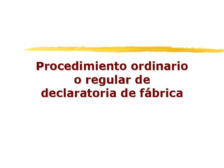 Procedimiento ordinario o regular de declaratoria de fábrica 