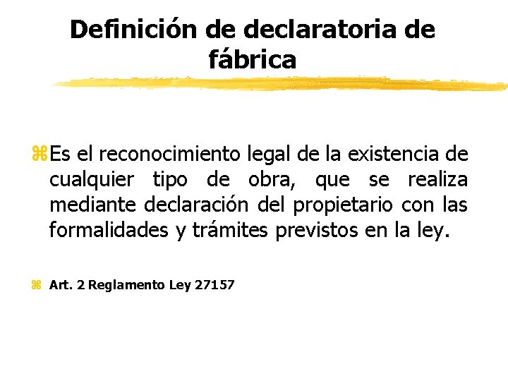Definición de declaratoria de fábrica z. Es el reconocimiento legal de la existencia de