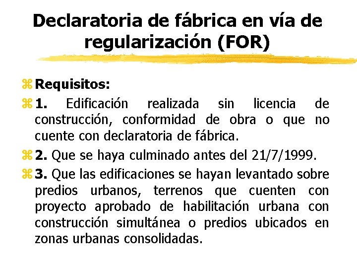 Declaratoria de fábrica en vía de regularización (FOR) z Requisitos: z 1. Edificación realizada