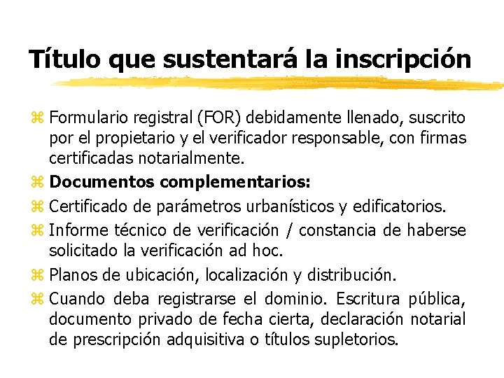 Título que sustentará la inscripción z Formulario registral (FOR) debidamente llenado, suscrito por el