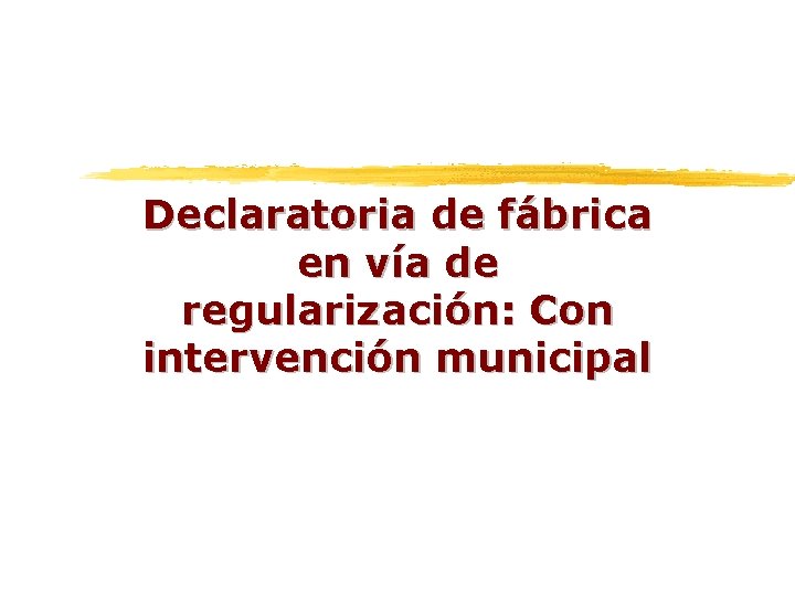 Declaratoria de fábrica en vía de regularización: Con intervención municipal 