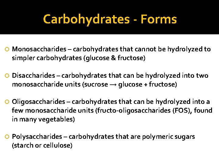 Carbohydrates - Forms Monosaccharides – carbohydrates that cannot be hydrolyzed to simpler carbohydrates (glucose