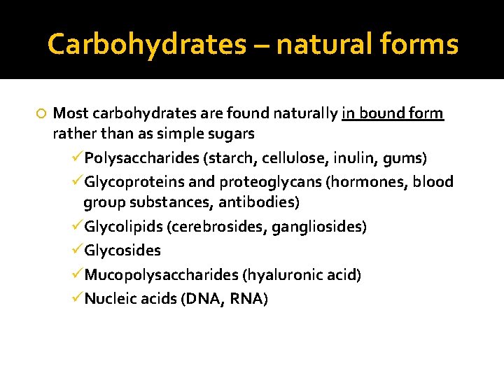 Carbohydrates – natural forms Most carbohydrates are found naturally in bound form rather than