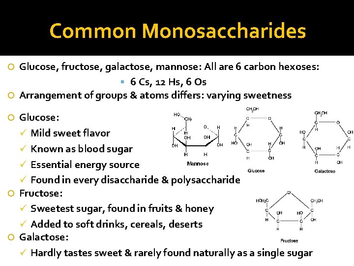 Common Monosaccharides Glucose, fructose, galactose, mannose: All are 6 carbon hexoses: 6 Cs, 12
