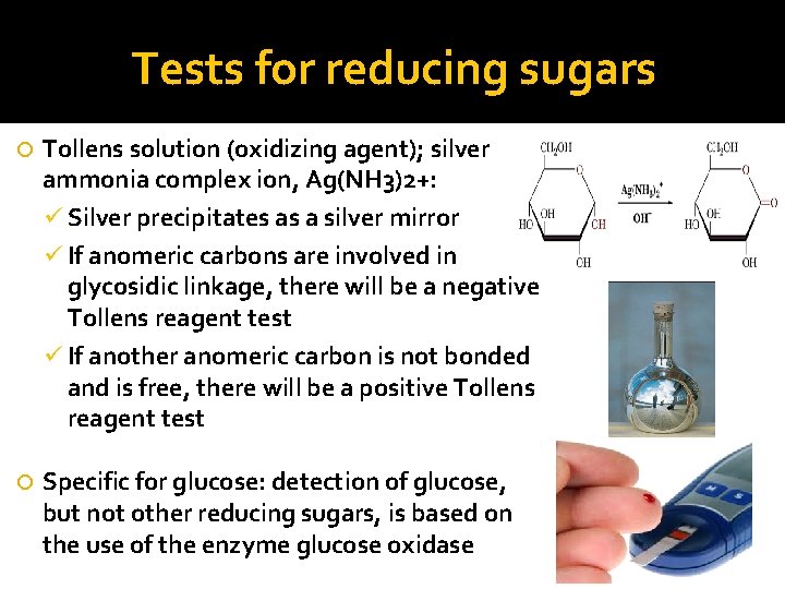 Tests for reducing sugars Tollens solution (oxidizing agent); silver ammonia complex ion, Ag(NH 3)2+: