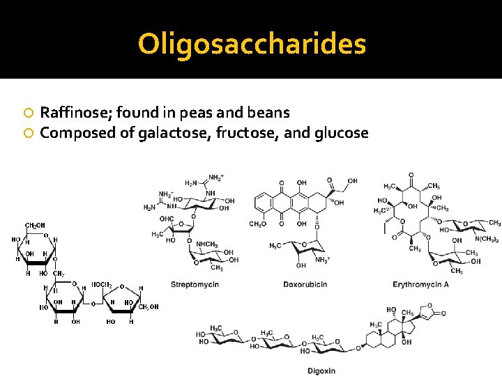 Oligosaccharides Raffinose; found in peas and beans Composed of galactose, fructose, and glucose 