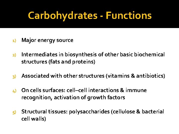 Carbohydrates - Functions 1) Major energy source 2) Intermediates in biosynthesis of other basic