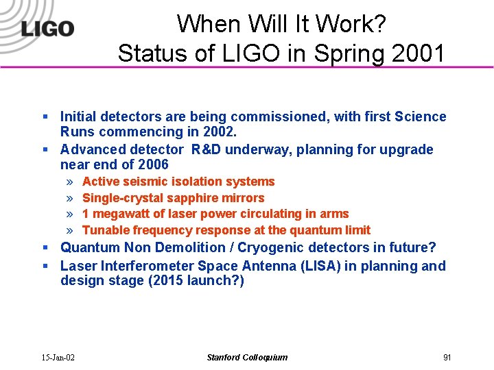 When Will It Work? Status of LIGO in Spring 2001 § Initial detectors are