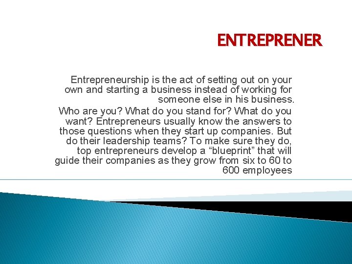 ENTREPRENER Entrepreneurship is the act of setting out on your own and starting a