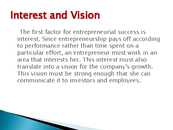 Interest and Vision The first factor for entrepreneurial success is interest. Since entrepreneurship pays