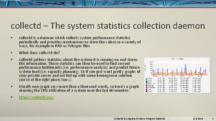 collectd – The system statistics collection daemon § collectd is a daemon which collects