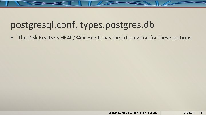 postgresql. conf, types. postgres. db § The Disk Reads vs HEAP/RAM Reads has the