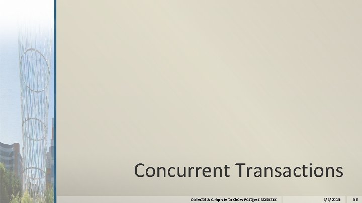 Concurrent Transactions Collectd & Graphite to show Postgres Statistics 3/3/2015 56 