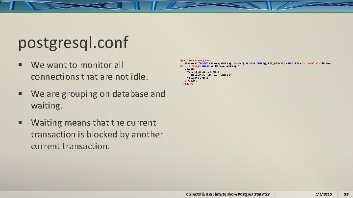 postgresql. conf § We want to monitor all connections that are not idle. <Query