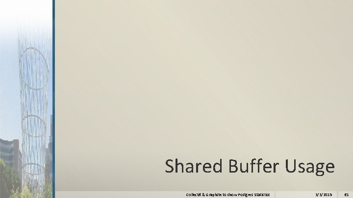 Shared Buffer Usage Collectd & Graphite to show Postgres Statistics 3/3/2015 61 