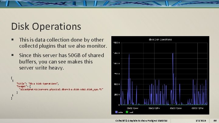 Disk Operations § This is data collection done by other collectd plugins that we