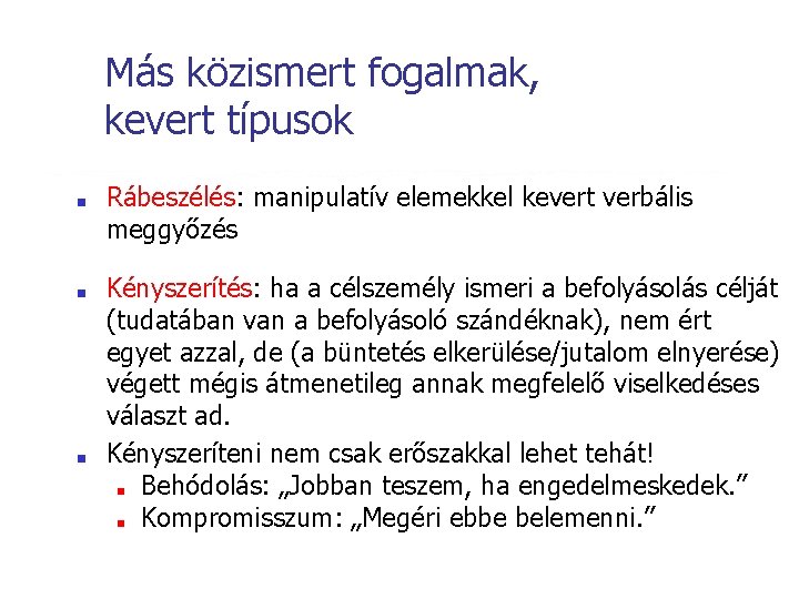 Más közismert fogalmak, kevert típusok ■ ■ ■ Rábeszélés: manipulatív elemekkel kevert verbális meggyőzés