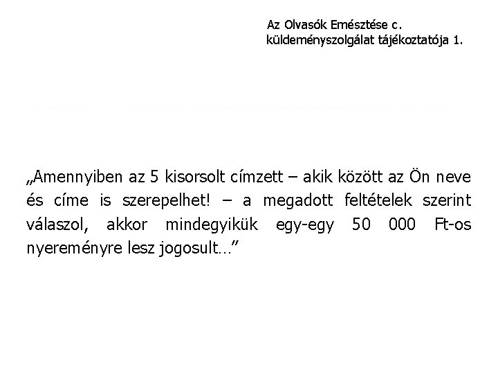 Az Olvasók Emésztése c. küldeményszolgálat tájékoztatója 1. „Amennyiben az 5 kisorsolt címzett – akik Az Olvasók Emésztése c. küldeményszolgálat tájékoztatója 1. „Amennyiben az 5 kisorsolt címzett – akik