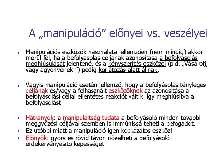 A „manipuláció” előnyei vs. veszélyei ■ ■ Manipulációs eszközök használata jellemzően (nem mindig) akkor