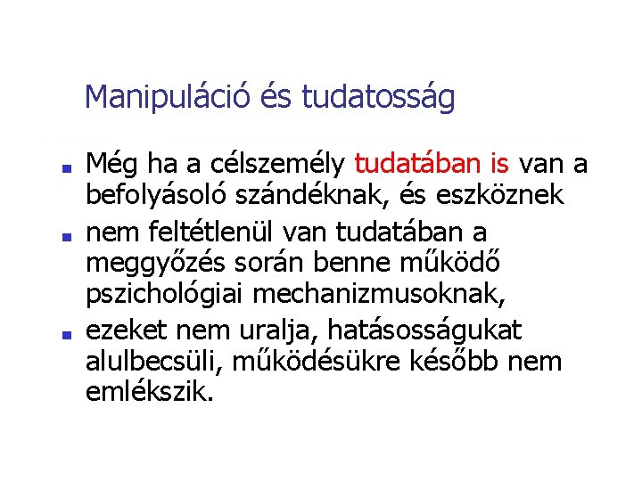 Manipuláció és tudatosság ■ ■ ■ Még ha a célszemély tudatában is van a