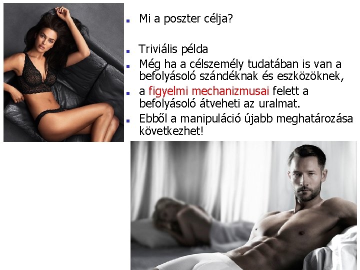 ■ ■ ■ Mi a poszter célja? Triviális példa Még ha a célszemély tudatában ■ ■ ■ Mi a poszter célja? Triviális példa Még ha a célszemély tudatában