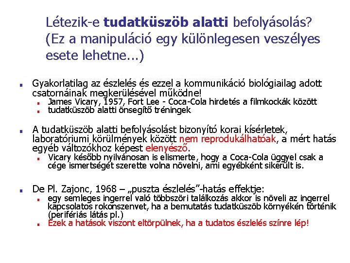 Létezik-e tudatküszöb alatti befolyásolás? (Ez a manipuláció egy különlegesen veszélyes esete lehetne. . . Létezik-e tudatküszöb alatti befolyásolás? (Ez a manipuláció egy különlegesen veszélyes esete lehetne. . .