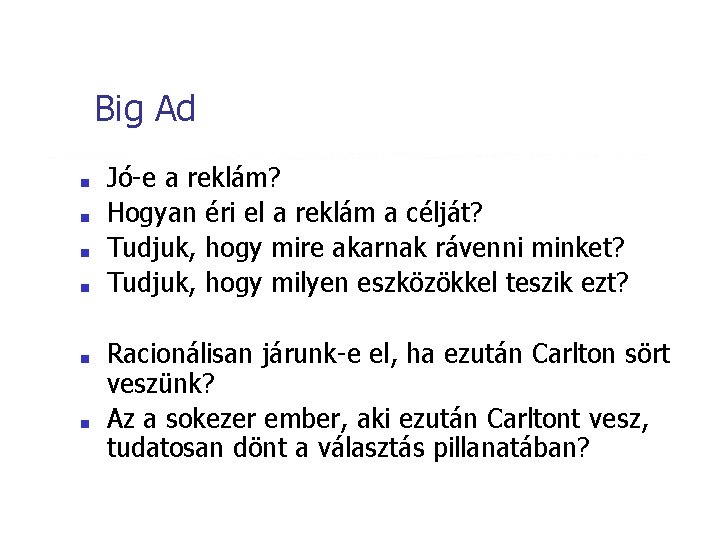 Big Ad ■ ■ ■ Jó-e a reklám? Hogyan éri el a reklám a Big Ad ■ ■ ■ Jó-e a reklám? Hogyan éri el a reklám a