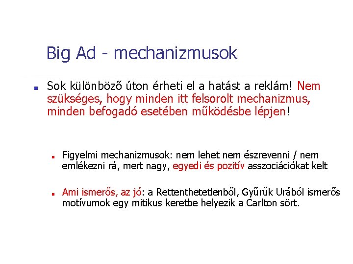 Big Ad - mechanizmusok ■ Sok különböző úton érheti el a hatást a reklám!