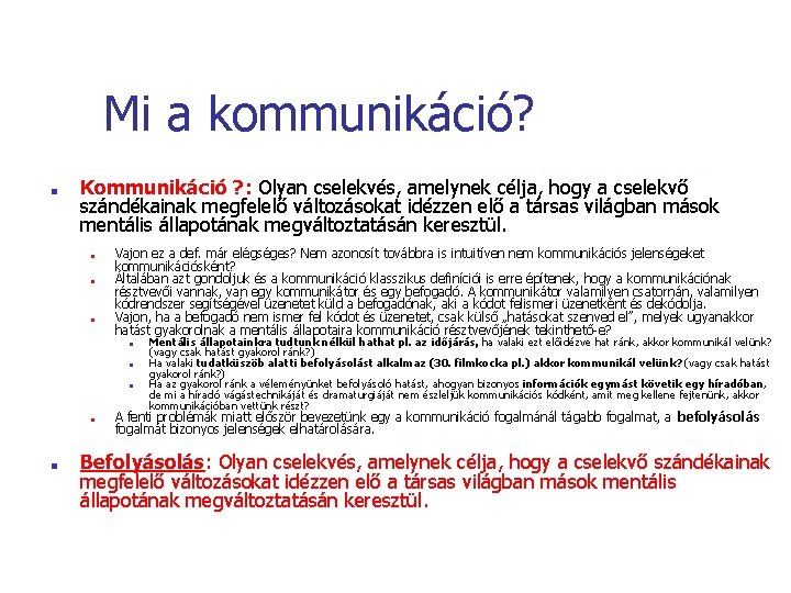 Mi a kommunikáció? ■ Kommunikáció ? : Olyan cselekvés, amelynek célja, hogy a cselekvő