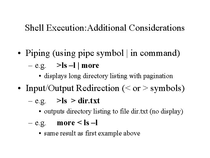 Shell Execution: Additional Considerations • Piping (using pipe symbol | in command) – e.