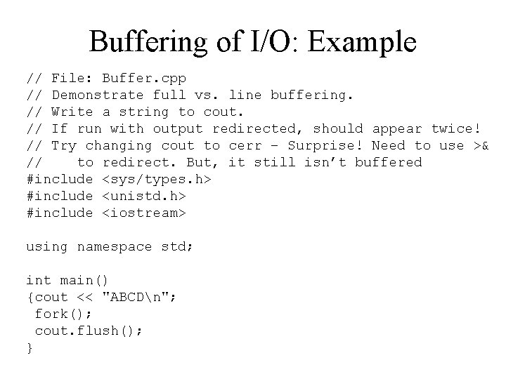 Buffering of I/O: Example // File: Buffer. cpp // Demonstrate full vs. line buffering.