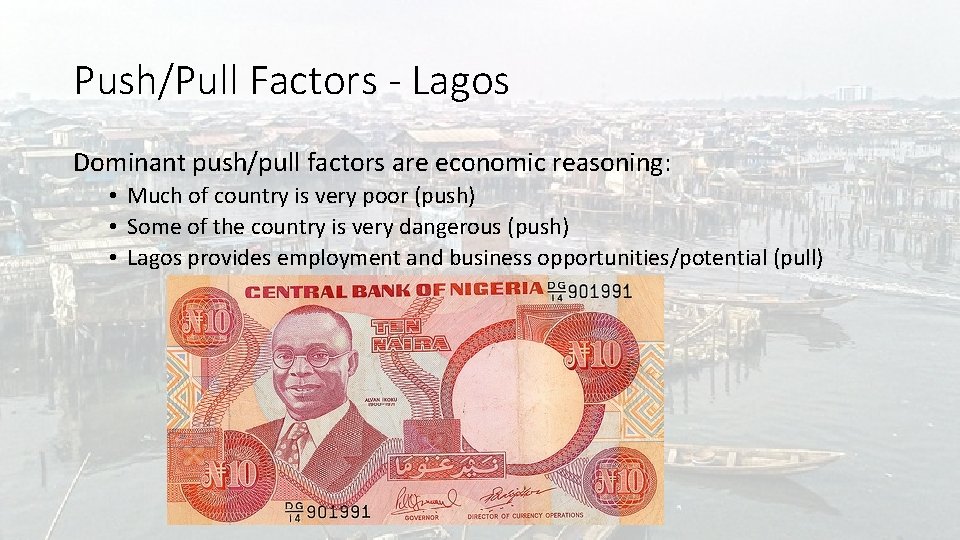 Push/Pull Factors - Lagos Dominant push/pull factors are economic reasoning: • Much of country