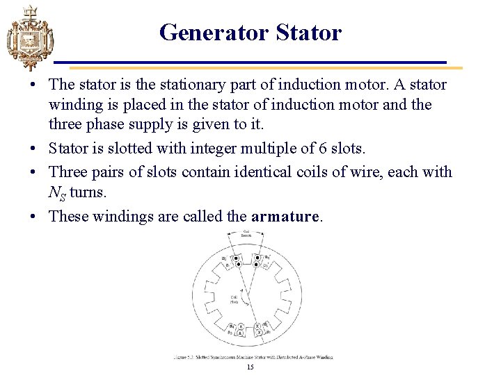 Generator Stator • The stator is the stationary part of induction motor. A stator