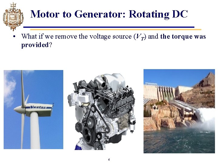 Motor to Generator: Rotating DC • What if we remove the voltage source (VT)
