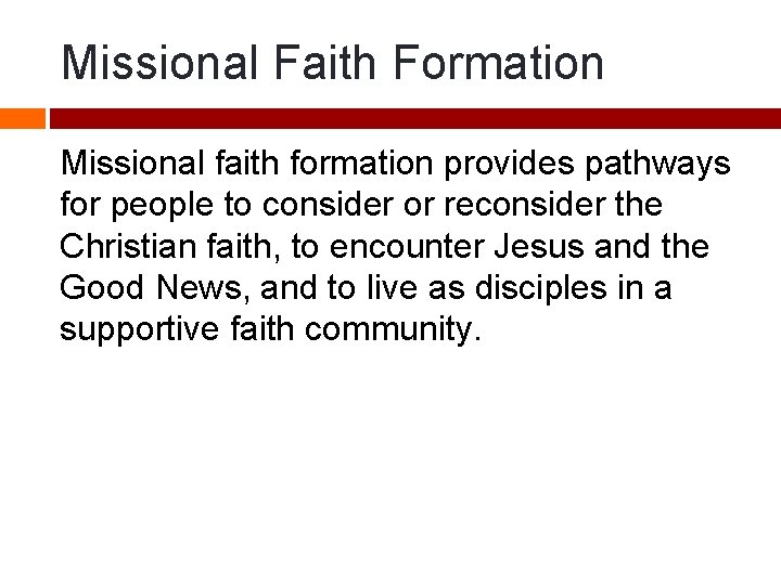 Missional Faith Formation Missional faith formation provides pathways for people to consider or reconsider