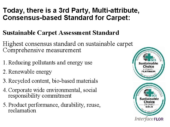 Today, there is a 3 rd Party, Multi-attribute, Consensus-based Standard for Carpet: Sustainable Carpet