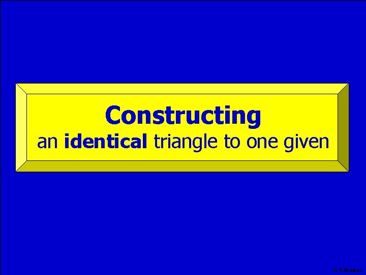 Constructing an identical triangle to one given © T Madas 