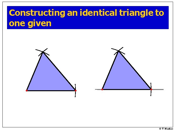 Constructing an identical triangle to one given © T Madas 