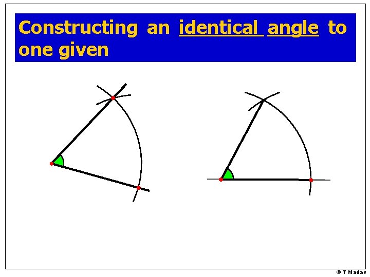 Constructing an identical angle to one given © T Madas 