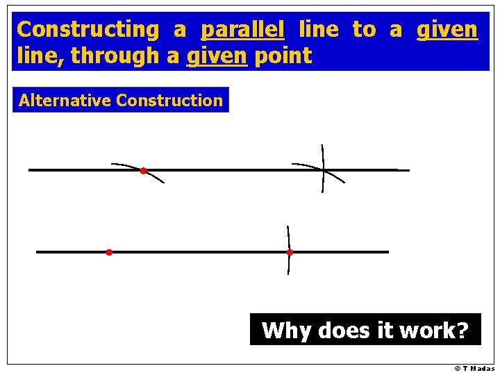 Constructing a parallel line to a given line, through a given point Alternative Construction
