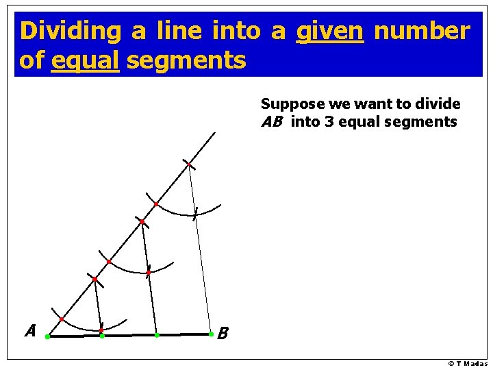 Dividing a line into a given number of equal segments Suppose we want to